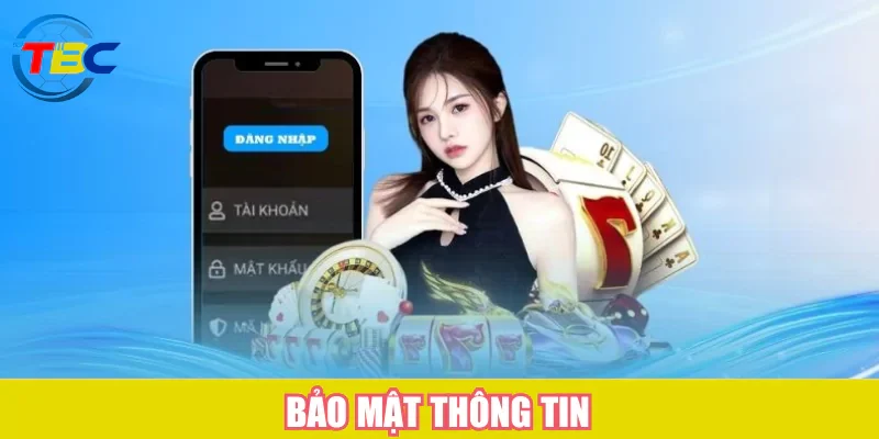 Chơi có trách nhiệm - Cho trải nghiệm giải trí an toàn nhất 2 Bảo mật thông tin