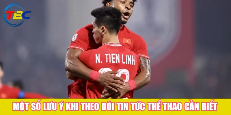Một số lưu ý khi theo dõi tin tức thể thao cần biết