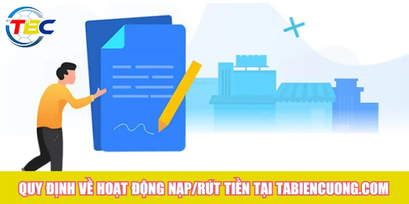 Điều khoản dịch vụ: Tabiencuong.com bảo vệ quyền lợi của bạn 3 Quy định về hoạt động nạp/rút tiền tại Tabiencuong.com